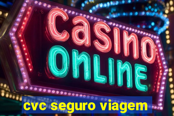 cvc seguro viagem